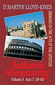 Authentic Christianity 5: Acts 7:30-60